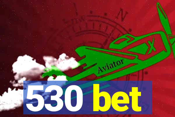 530 bet